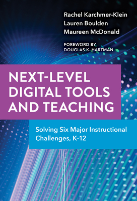 Next-Level Digital Tools and Teaching: Solving Six Major Instructional Challenges, K-12 - Karchmer-Klein, Rachel, and Boulden, Lauren, and McDonald, Maureen
