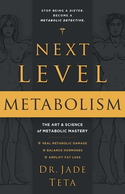 Next-Level Metabolism: The Art and Science of Metabolic Mastery - Teta, Jade