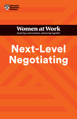 Next-Level Negotiating (HBR Women at Work Series) - Review, Harvard Business, and Gallo, Amy, and Kolb, Deborah M