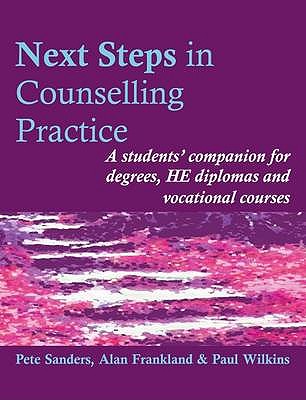 Next Steps in Counselling Practice: A Students' Companion for Certificate and Counselling Skills Courses - Sanders, Pete, and Wilkins, Paul, and Frankland, Alan