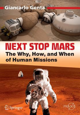 Next Stop Mars: The Why, How, and When of Human Missions - Genta, Giancarlo