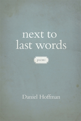 Next to Last Words: Poems - Hoffman, Daniel