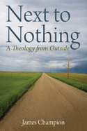 Next to Nothing: A Theology from Outside