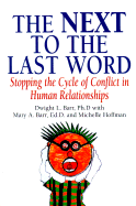 Next to the Last Word: Stopping the Cycle of Conflict in Human Relationships - Barr, Dwight L, Ph.D., and Barr, Mary, and Hoffman, Michelle