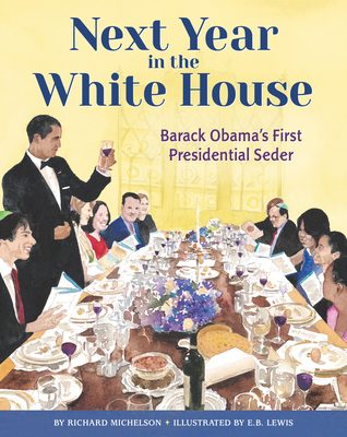 Next Year in the White House: Barack Obama's First Presidential Seder - Michelson, Richard