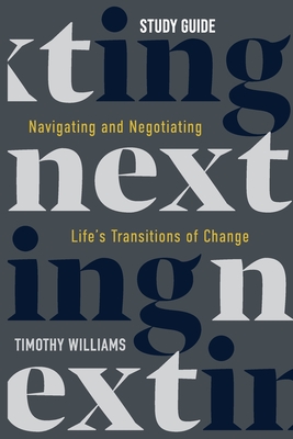NEXTing Study Guide: Navigating and Negotiating Life's Transitions of Change - Williams, Timothy, Dr.