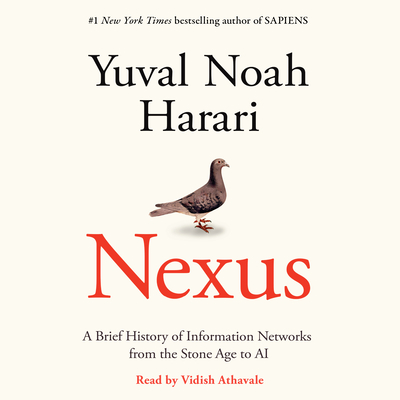 Nexus: A Brief History of Information Networks from the Stone Age to AI - Harari, Yuval Noah, and Athavale, Vidish (Read by)