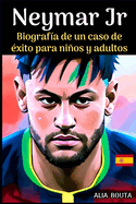 Neymar Jr: Biografa de un caso de xito para nios y adultos