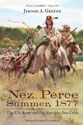 Nez Perce Summer, 1877: The U.S. Army and the Nee-Me-Poo Crisis - Greene, Jerome a, and Josephy, Alvin M, Jr. (Foreword by)