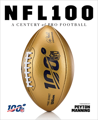 NFL 100: A Century of Pro Football - National Football League, National Football, and Fleder, Rob (Editor), and Manning, Peyton (Foreword by)