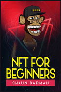 Nft for Beginners: Learn the Basics of Investing in Digital Crypto Art and Collectibles to Make a Profit (2022 Guide for Newbies)