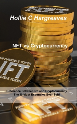 NFT vs Cryptocurrency: Difference Between Nft and Cryptocurrency, The 10 Most Expensive Ever Sold - Hargreaves, Hollie C