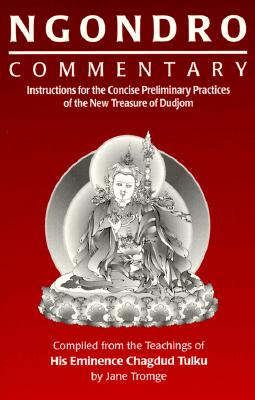 Ngondro Commentary: Instructions for the Concise Preliminary Practices of the New Treasure of Dudjom - Tromge, Jane, and Tulku, Chagdud (Foreword by)