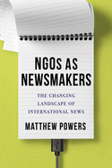 Ngos as Newsmakers: The Changing Landscape of International News