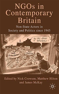 NGOs in Contemporary Britain: Non-State Actors in Society and Politics Since 1945 - Crowson, N (Editor), and Hilton, M (Editor), and McKay, J (Editor)