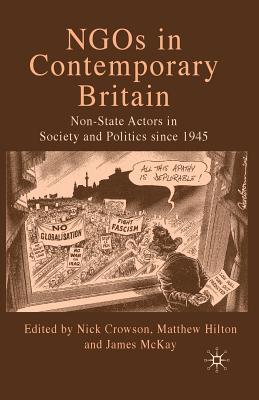 NGOs in Contemporary Britain: Non-State Actors in Society and Politics Since 1945 - Crowson, N (Editor), and Hilton, M (Editor), and McKay, J (Editor)