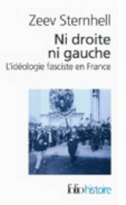 Ni droite, ni gauche : l'id?ologie fasciste en France - Sternhell, Zeev