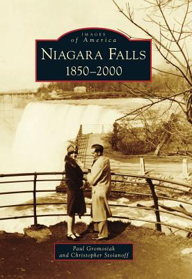Niagara Falls: 1850-2000 - Gromosiak, Paul, and Stoianoff, Christopher