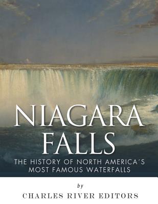 Niagara Falls: The History of North America's Most Famous Waterfalls - Charles River