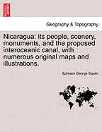 Nicaragua; its People, Scenery, Monuments, and the Proposed Interoceanic Canal, With Numerous Original Maps and Illustrations: 2