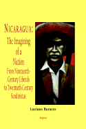 Nicaragua: The Imagining of a Nation: From Nineteenth-Century Liberals to Twentieth-Century Sandinistas - Baracco, Luciano