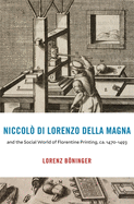 Niccol? Di Lorenzo Della Magna and the Social World of Florentine Printing, Ca. 1470-1493