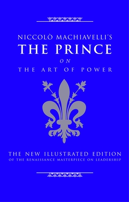 Niccolo Machiavelli's the Prince on the Art of Power: The New Illustrated Edition of the Renaissance Masterpiece on Leadership - Nederman, Cary J