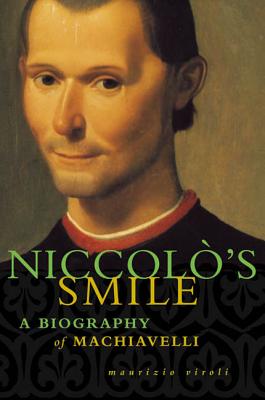 Niccolo's Smile: A Biography of Machiavelli - Viroli, Maurizio, and Shugaar, Antony, Professor (Translated by), and Shugaar, Anthony (Translated by)