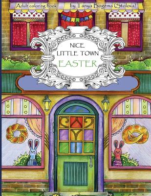 Nice Little Town Easter: Adult Coloring Book (Coloring pages for relaxation, Stress Relieving Coloring Book) - Bogema (Stolova), Tatiana