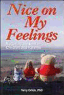 Nice on My Feelings: Nurturing the Best in Children and Parents - Orlick, Terry, Ph.D.