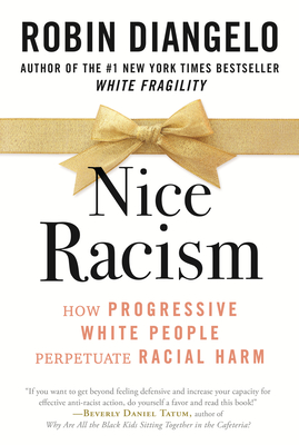 Nice Racism: How Progressive White People Perpetuate Racial Harm - Diangelo, Robin