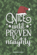 NICE UNTIL PROVEN NAUGHTY Notebook Journal: a 6x9 funny blank lined college ruled camouflage notebook Christmas gag gift for Preppers & Hunters