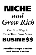 Niche and Grow Rich: Practical Ways of Turning Your Ideas Into a Business