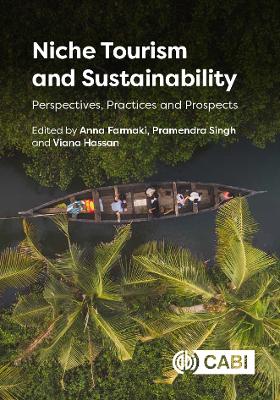 Niche Tourism and Sustainability: Perspectives, Practices and Prospects - Farmaki, Anna, Dr. (Editor), and Singh, Pramendra, Dr. (Editor), and Hassan, Viana, Dr. (Editor)