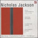 Nicholas Jackson: Four Temperaments Piano Concerto; Venetian Serenade; Elizabethan Songs; Four Images for Organ