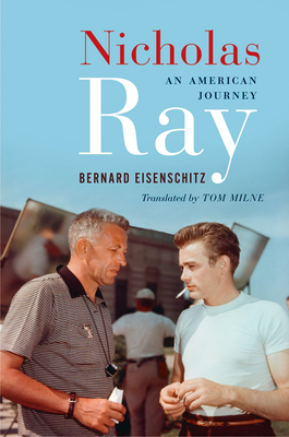 Nicholas Ray: An American Journey - Eisenschitz, Bernard, and Milne, Tom (Translated by)
