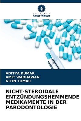 Nicht-Steroidale Entz?ndungshemmende Medikamente in Der Parodontologie - Kumar, Aditya, and Wadhawan, Amit, and Tomar, Nitin