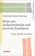 Nicht Wie Aussenstehende Und Stumme Zuschauer: Liturgie - Identitat - Partizipation