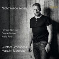 Nicht Wiedersehen!: Richard Strauss, Gustav Mahler, Hans Rott - Gnther Groissbck (bass); Malcolm Martineau (piano)