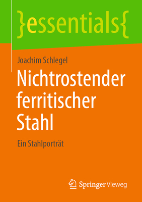 Nichtrostender ferritischer Stahl: Ein Stahlportrt - Schlegel, Joachim