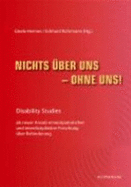 Nichts üBer Uns-Ohne Uns! : Disability Studies Als Neuer Ansatz Emanzipatorischer Und InterdisziplinRer Forschung üBer Behinderung (Paperback)