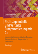 Nichtsequentielle Und Verteilte Programmierung Mit Go: Synchronisation Nebenl?ufiger Prozesse: Kommunikation - Kooperation - Konkurrenz