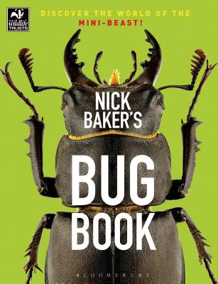 Nick Baker's Bug Book: Discover the World of the Mini-beast! - Baker, Nick