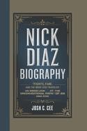 Nick Diaz Biography: Fights, Fame, and the Road Less Traveled An Inside Look at the Unconventional Path of an MMA Icon