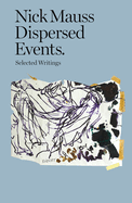 Nick Mauss: Dispersed Events: Collected Writings