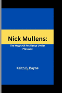 Nick Mullens: : The Magic Of Resilience Under Pressure