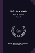 Nick of the Woods: A Story of Kentucky; Volume 1