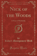 Nick of the Woods, Vol. 2 of 3: A Story of Kentucky (Classic Reprint)