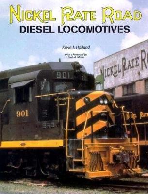 Nickel Plate Road Diesel Locomotives - Holland, Kevin