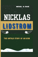Nicklas Lidstrom: The Untold Story Of An Icon